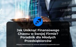 Finanse Młodej Firmy: Jak Uniknąć Chaosu i Zarządzać Gotówką Efektywnie | Porady dla Przedsiębiorców od Sebastiana Bogdańskiego