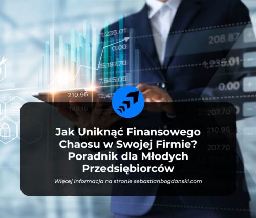 Jak Uniknąć Finansowego Chaosu w Swojej Firmie? Poradnik dla Młodych Przedsiębiorców